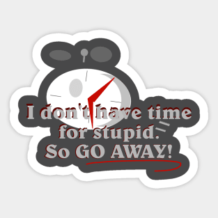 I don't have time for stupid Sticker